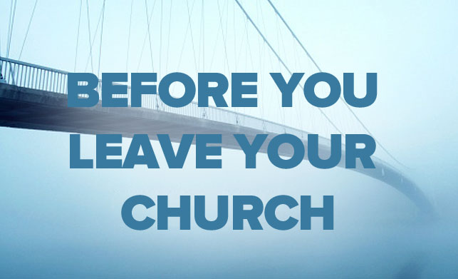Don’t – But If You Decide to Leave Your Church